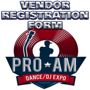 Pro-Am Dance and DJ Expo Miami Vendor Registration Form
